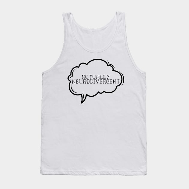 Actually neurodivergent Tank Top by Don’t Care Co